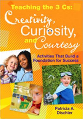 Teaching the 3 Cs: Creativity, Curiosity, and C... 1412974224 Book Cover