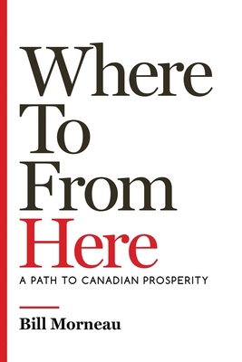 Where to from Here: A Path to Canadian Prosperity 1770417141 Book Cover