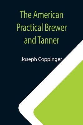 The American Practical Brewer and Tanner 9355119801 Book Cover