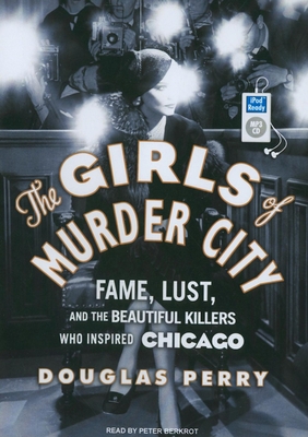 The Girls of Murder City: Fame, Lust, and the B... 1400167698 Book Cover