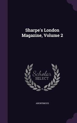 Sharpe's London Magazine, Volume 2 1346380430 Book Cover