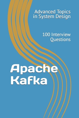 Apache Kafka: 100 Interview Questions B0CH2FQ6DQ Book Cover
