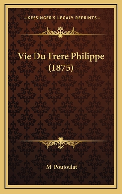 Vie Du Frere Philippe (1875) [French] 1167914325 Book Cover