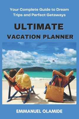 Ultimate Vacation Planner: Your Complete Guide ... B0D77WNFC1 Book Cover