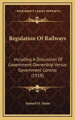 Regulation of Railways: Including a Discussion ... 1164378139 Book Cover