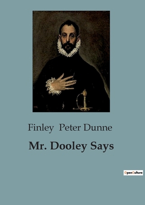 Mr. Dooley Says: Exploring Social Commentary th... B0CCXHT3KP Book Cover