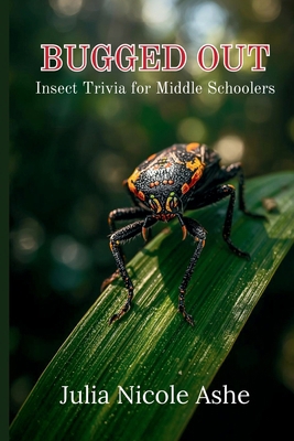 Bugged Out: Insect Trivia For Middle Schoolers B0GHR14T4K Book Cover