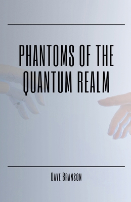 Phantoms of the Quantum Realm B0D9WX8NDR Book Cover