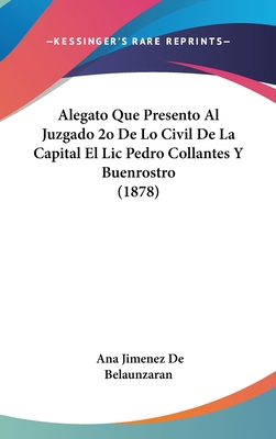 Alegato Que Presento Al Juzgado 2o de Lo Civil ... [Spanish] 1162503076 Book Cover