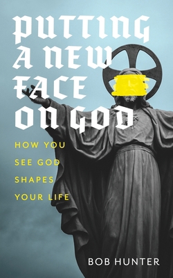 Putting a New Face on God: How you see God shap... B0DNN5FVS4 Book Cover