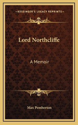 Lord Northcliffe: A Memoir 1164493892 Book Cover