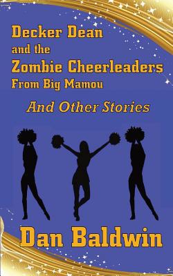 Decker Dean and the Zombie Cheerleaders from Bi... 1090352328 Book Cover