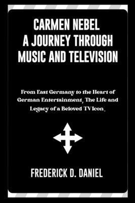 Carmen Nebel A Journey Through Music and Televi... B0DNWLFGCC Book Cover