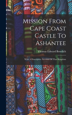Mission From Cape Coast Castle To Ashantee: Wit... 1016012829 Book Cover