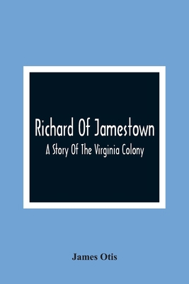 Richard Of Jamestown; A Story Of The Virginia C... 9354365868 Book Cover