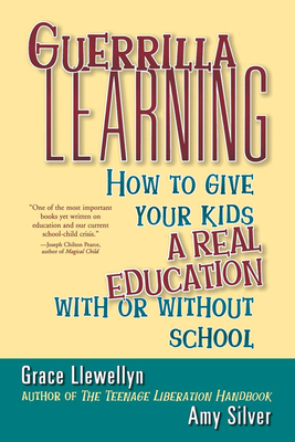 Guerrilla Learning: How to Give Your Kids a Rea... 1620456788 Book Cover