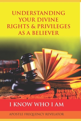 Understanding Your Divine Rights & Privileges a... 1521758565 Book Cover