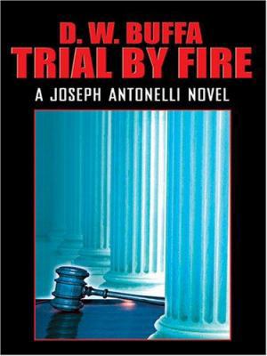 Trial By Fire: A Joseph Antonelli Novel [Large Print] 1587249952 Book Cover
