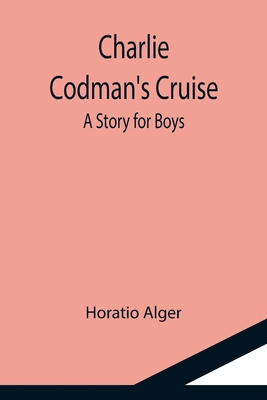 Charlie Codman's Cruise; A Story for Boys 935511589X Book Cover