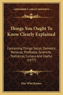 Things You Ought To Know Clearly Explained: Con... 1167226011 Book Cover