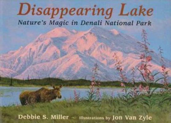 Disappearing Lake: Nature's Magic in Denali Nat... 0802784755 Book Cover