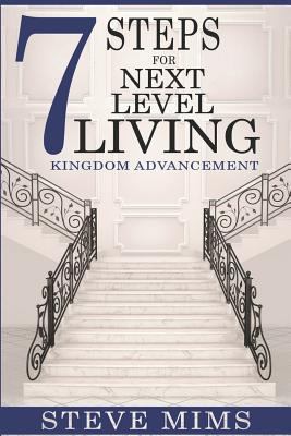 7 Steps for Next Level Living: Kingdom Advancement 1729074685 Book Cover