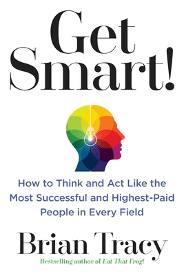Get Smart!: How to Think and ACT Like the Most ... 0399183795 Book Cover