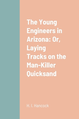 The Young Engineers in Arizona: Or, Laying Trac... 1387664875 Book Cover