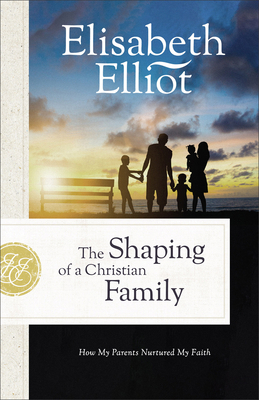 The Shaping of a Christian Family: How My Paren... 0800742559 Book Cover