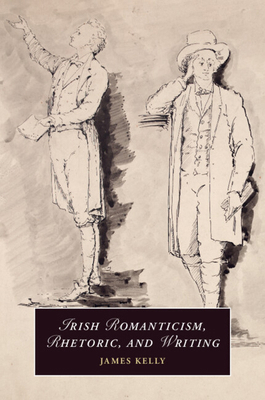 Irish Romanticism, Rhetoric, and Writing 1009605798 Book Cover