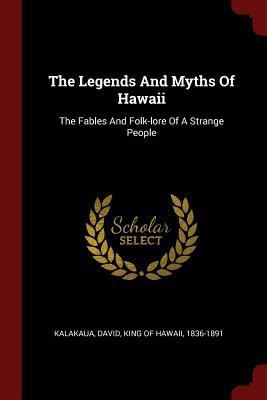 The Legends And Myths Of Hawaii: The Fables And... 1376218119 Book Cover