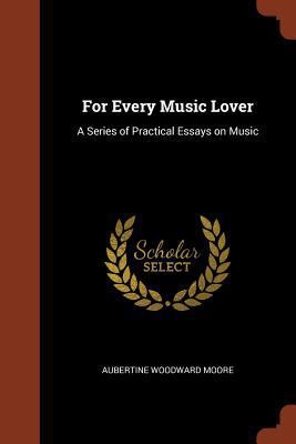 For Every Music Lover: A Series of Practical Es... 1374852139 Book Cover