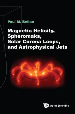 Magnetic Helicity, Spheromaks, Solar Corona Loo... 1786345145 Book Cover