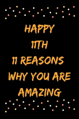 Happy 11th 11 Reasons Why You Are Amazing B083XVJ8Q4 Book Cover