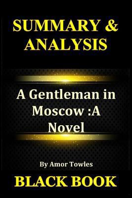 Paperback Summary & Analysis: A Gentleman in Moscow by Amor Towles: A Novel Book