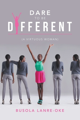 Dare to Be Different: (A Virtuous Woman) 1728393221 Book Cover