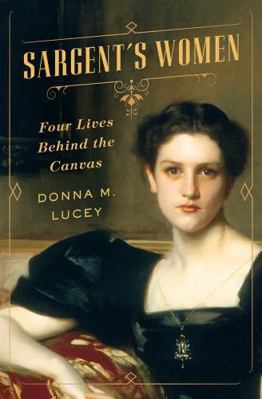 Sargent's Women: Four Lives Behind the Canvas 0393079031 Book Cover