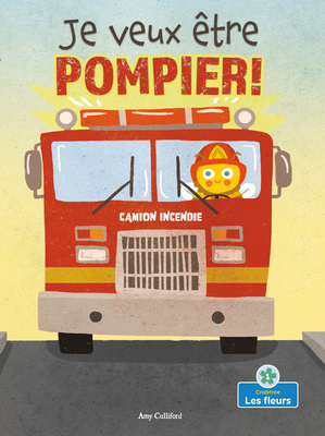 Je Veux Être Pompier! (I Wannabee a Firefighter!) [French] 1039602819 Book Cover