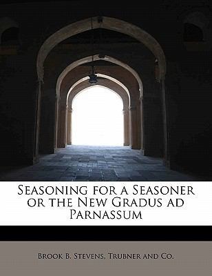 Seasoning for a Seasoner or the New Gradus Ad P... 1140604910 Book Cover