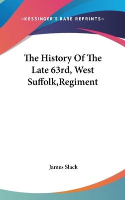 The History Of The Late 63rd, West Suffolk, Reg... 0548344493 Book Cover