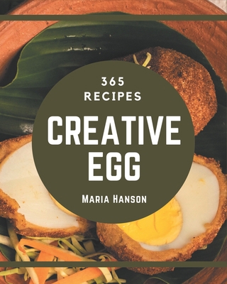 365 Creative Egg Recipes: Best-ever Egg Cookboo... B08GG2DJJS Book Cover