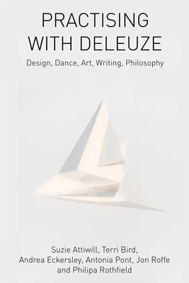 Practising with Deleuze: Design, Dance, Art, Wr... 1474429343 Book Cover
