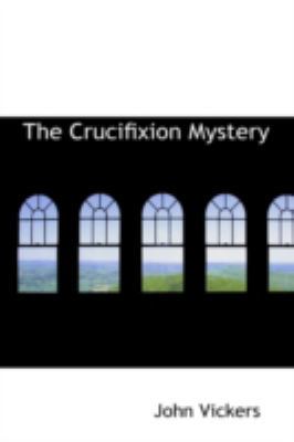 The Crucifixion Mystery 0559588267 Book Cover
