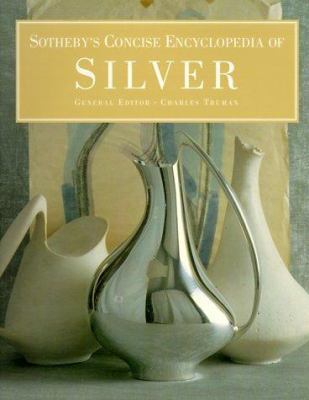 Sotheby's Concise Encyclopedia of Silver 1850297592 Book Cover
