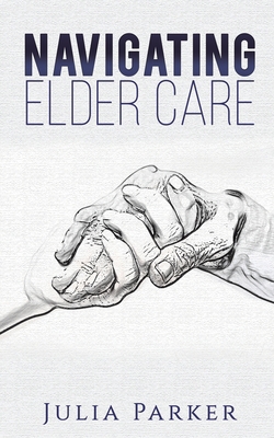Navigating Elder Care 1647504015 Book Cover