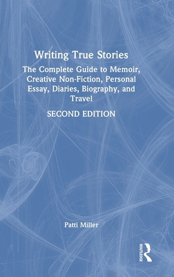 Writing True Stories: The Complete Guide to Mem... 1032767316 Book Cover