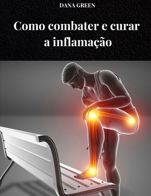 Como Combater E Curar a Inflamação: Dieta e est... [Portuguese] B0F7QWMJZQ Book Cover