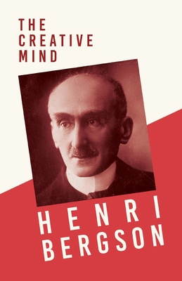 The Creative Mind: With a Chapter from Bergson ... 1528715764 Book Cover