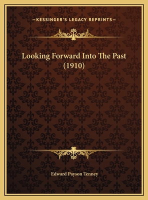 Looking Forward Into The Past (1910) 1169746160 Book Cover