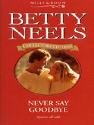 Never Say Goodbye (Betty Neels Collector's Edit... 0263799034 Book Cover